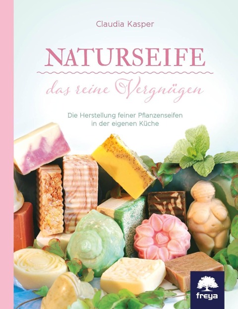 Naturseife, das reine Vergnügen: Die Herstellung feiner Pflanzenseifen in der eigenen Küche.