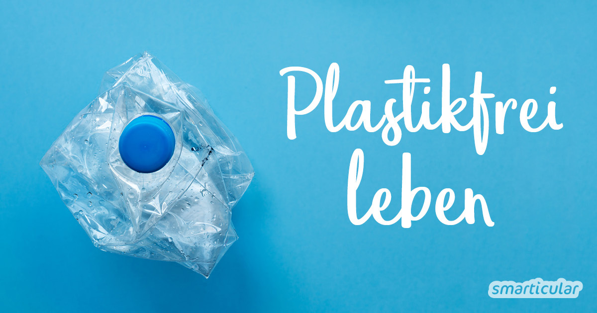 Plastikfrei leben Schritt für Schritt: Diese sieben Prinzipien helfen bei einem Leben ohne Plastik - der Umwelt und deiner Gesundheit zuliebe.