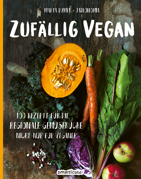 Marta Dymek - Zufällig vegan - 100 Rezepte für die regionale Gemüseküche – nicht nur für Veganer