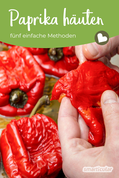 Paprika-Häuten leicht gemacht: Mit diesen einfachen Methoden lässt sich die schwer verdauliche Haut des köstlichen Gemüses ruckzuck entfernen.