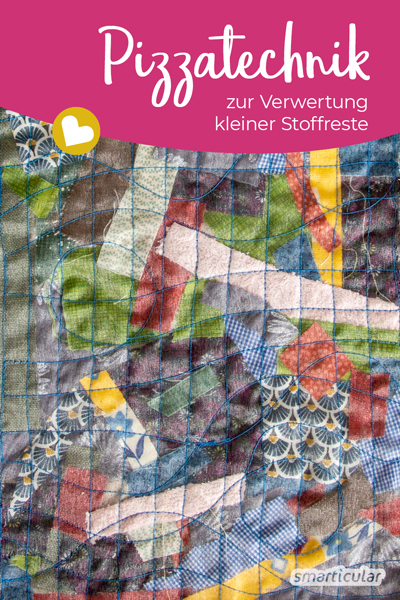 Mit der Pizzatechnik lassen sich Stoffreste verwerten: Trägerstoff mit den Resten belegen, eventuell mit Vlies abdecken, zusammennähen - fertig für die Weiterverwendung!