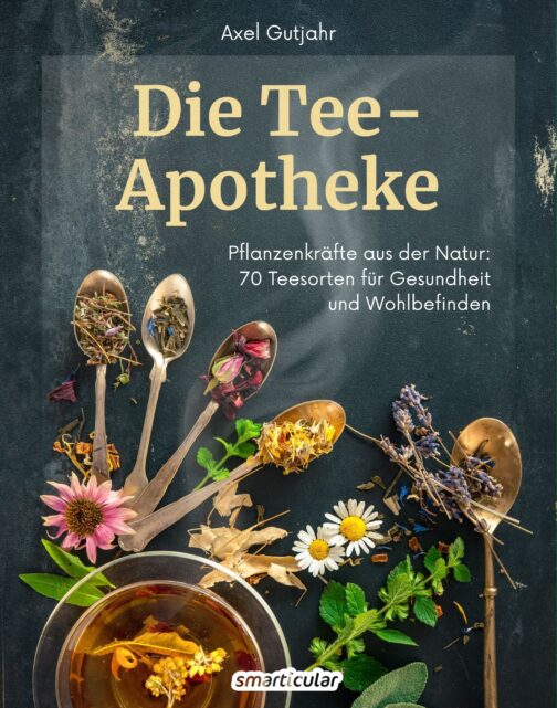 Buchcover - Die Tee-Apotheke - Pflanzenkr&auml;fte aus der Natur: 70 Teesorten f&uuml;r Gesundheit und Wohlbefinden Axel Gutjahr, smarticular Verlag
